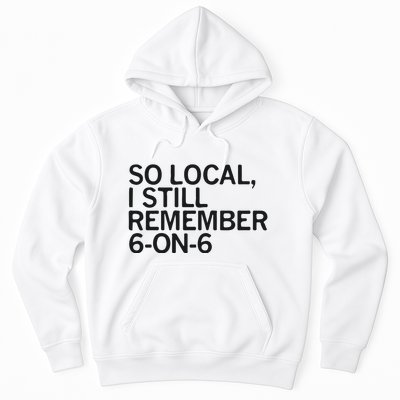 So Local I Still Remember 6 On 6 Basketball Hoodie