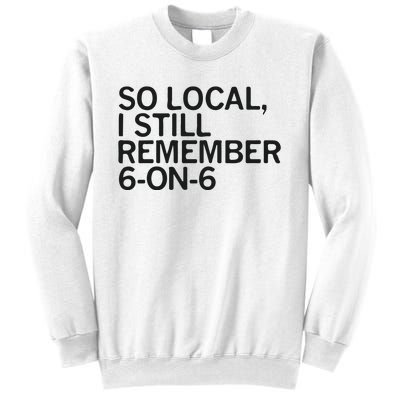 So Local I Still Remember 6 On 6 Basketball Sweatshirt