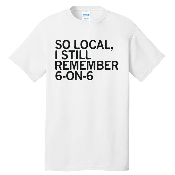 So Local I Still Remember 6 On 6 Basketball Tall T-Shirt