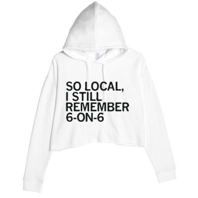 So Local I Still Remember 6 On 6 Basketball Crop Fleece Hoodie