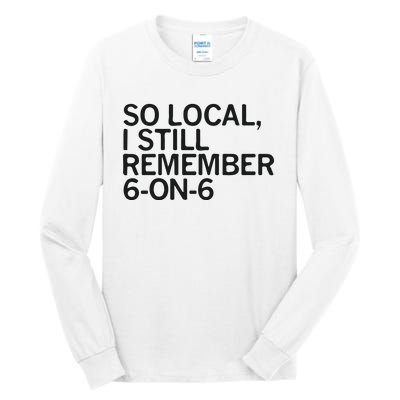 So Local I Still Remember 6 On 6 Basketball Tall Long Sleeve T-Shirt