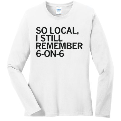 So Local I Still Remember 6 On 6 Basketball Ladies Long Sleeve Shirt