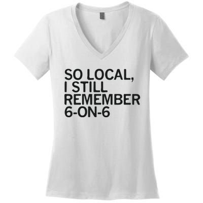 So Local I Still Remember 6 On 6 Basketball Women's V-Neck T-Shirt