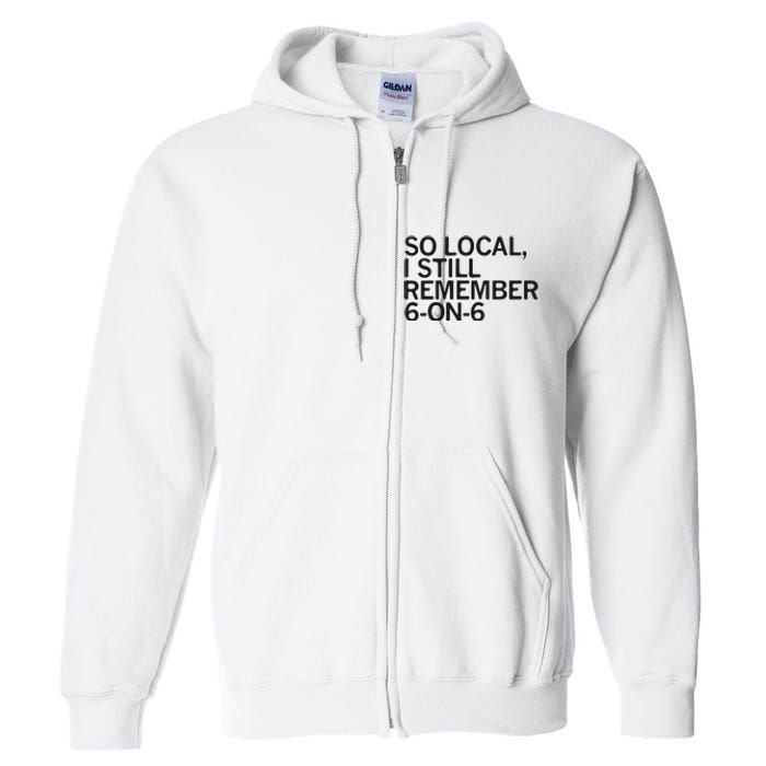 So Local I Still Remember 6 On 6 Basketball Full Zip Hoodie