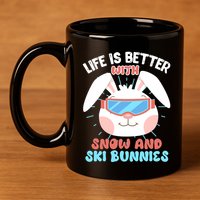 Skiing Life Is Better With Snow And Ski Bunnies Snow Bunny Gift 11oz C Handle Ceramic Mug