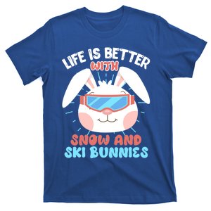 Skiing Life Is Better With Snow And Ski Bunnies Snow Bunny Gift T-Shirt