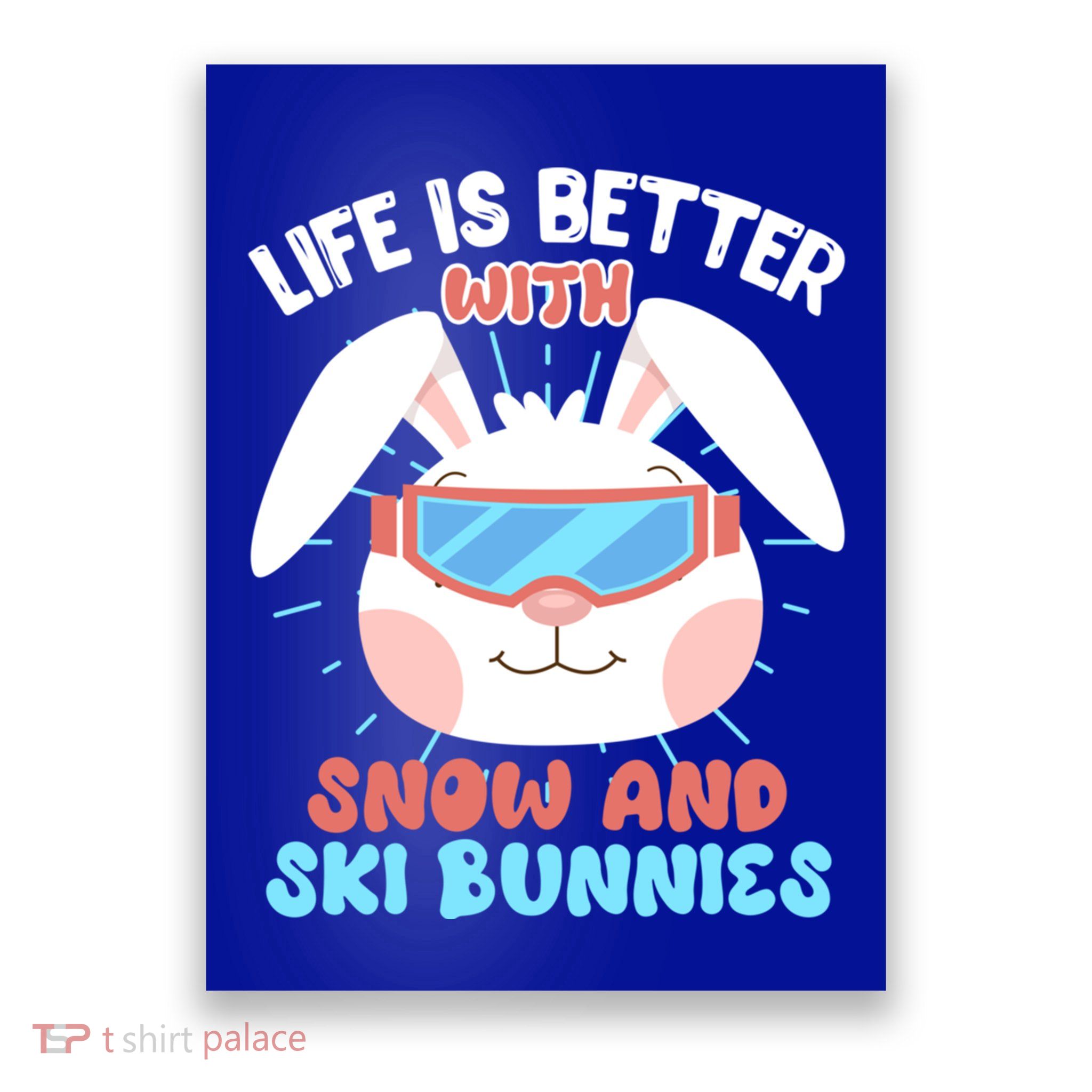Skiing Life Is Better With Snow And Ski Bunnies Snow Bunny Gift Poster