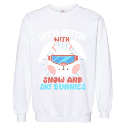 Skiing Life Is Better With Snow And Ski Bunnies Snow Bunny Gift Garment-Dyed Sweatshirt