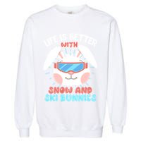 Skiing Life Is Better With Snow And Ski Bunnies Snow Bunny Gift Garment-Dyed Sweatshirt