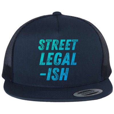 Street Legal Ish Mechanic Drag Racing Hot Rod Low Rider Car Cool Gift Flat Bill Trucker Hat