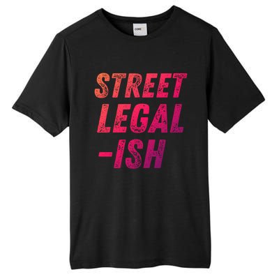 Street Legal Ish Mechanic Drag Racing Hot Rod Low Rider Car Cool Gift Tall Fusion ChromaSoft Performance T-Shirt