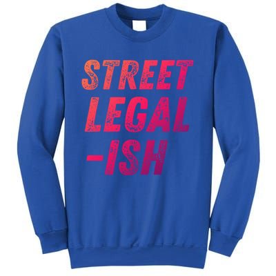 Street Legal Ish Mechanic Drag Racing Hot Rod Low Rider Car Cool Gift Sweatshirt