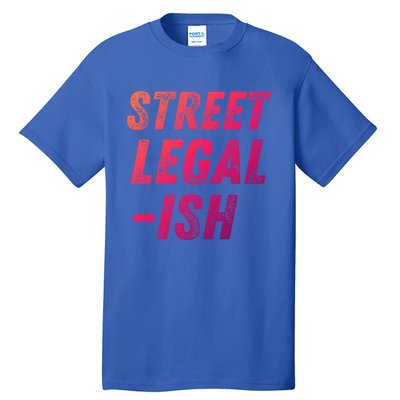 Street Legal Ish Mechanic Drag Racing Hot Rod Low Rider Car Cool Gift Tall T-Shirt