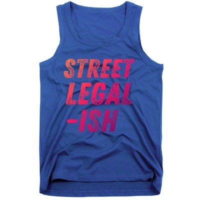 Street Legal Ish Mechanic Drag Racing Hot Rod Low Rider Car Cool Gift Tank Top