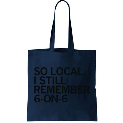 So Local I Still Remember 6 On 6 Basketball Tote Bag