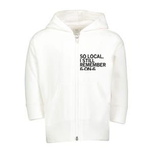 So Local I Still Remember 6 On 6 Basketball Toddler Zip Fleece Hoodie