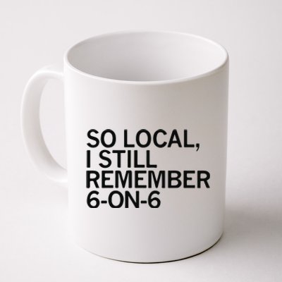 So Local I Still Remember 6 On 6 Basketball Coffee Mug