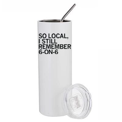 So Local I Still Remember 6 On 6 Basketball Stainless Steel Tumbler