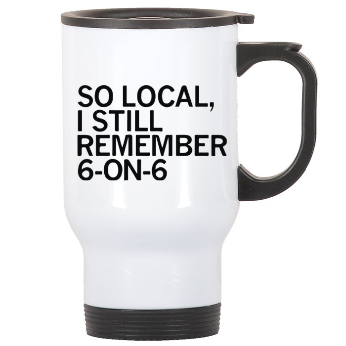 So Local I Still Remember 6 On 6 Basketball Stainless Steel Travel Mug