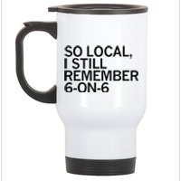 So Local I Still Remember 6 On 6 Basketball Stainless Steel Travel Mug