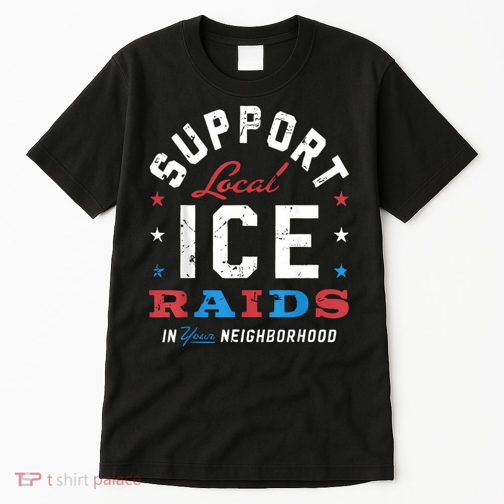Support Local Ice Raids In Your Neighborhood Tall T-Shirt