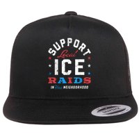 Support Local Ice Raids In Your Neighborhood Flat Bill Trucker Hat
