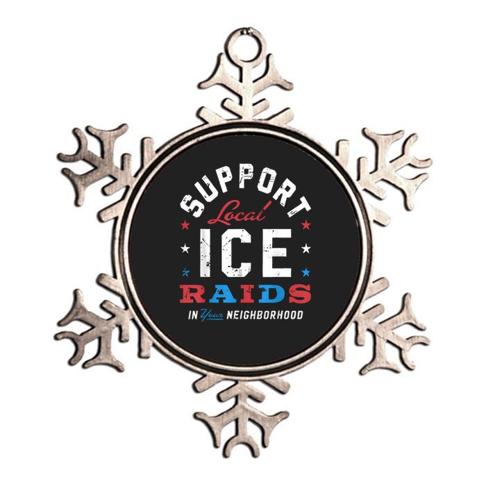 Support Local Ice Raids In Your Neighborhood Metallic Star Ornament