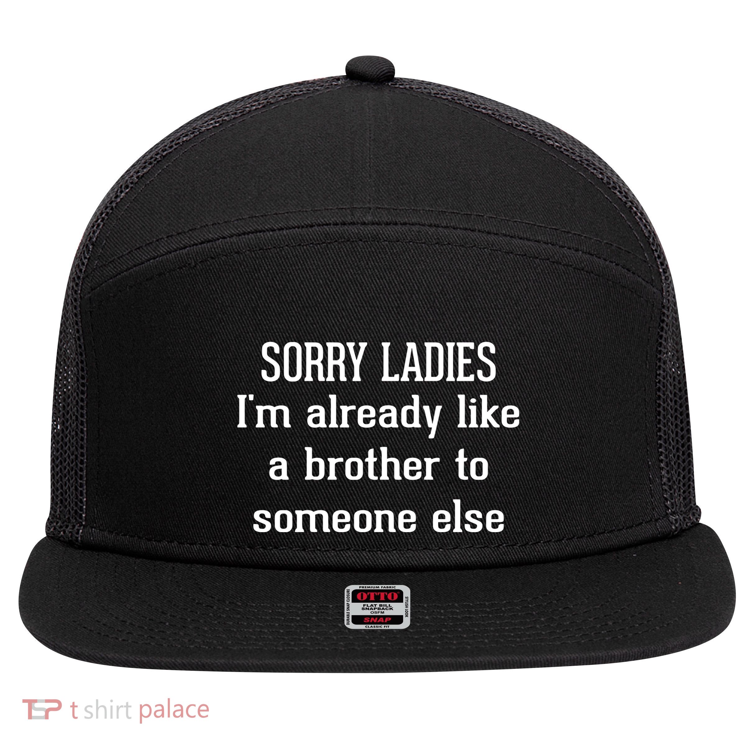 Sorry Ladies I’M Already Like A Brother To Someone Else 7 Panel Mesh Trucker Snapback Hat