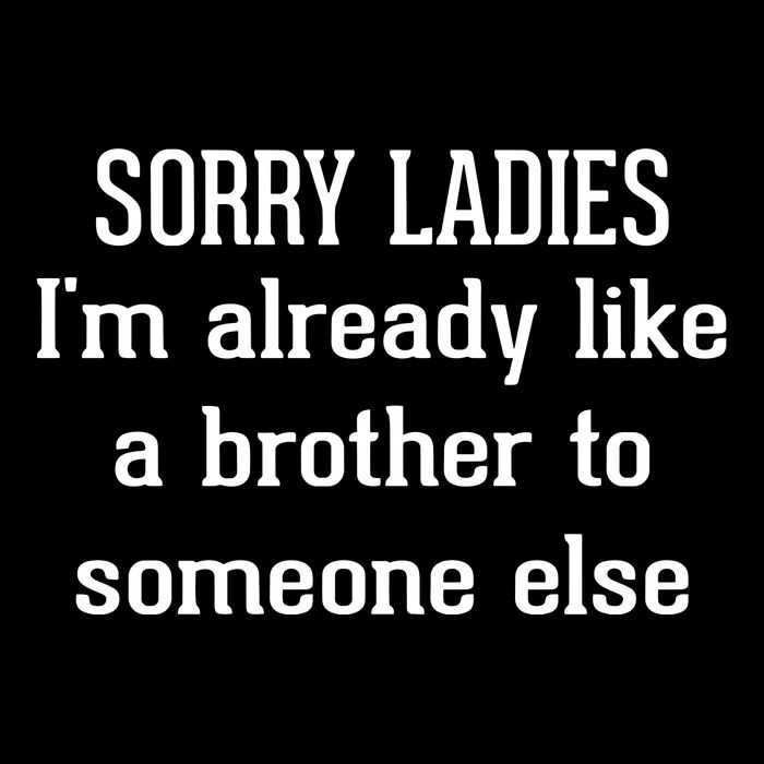 Sorry Ladies I’M Already Like A Brother To Someone Else 16 in Basic Backpack