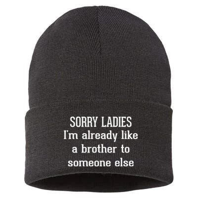 Sorry Ladies I’M Already Like A Brother To Someone Else Sustainable Knit Beanie