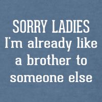 Sorry Ladies I’M Already Like A Brother To Someone Else Garment-Dyed Sweatshirt