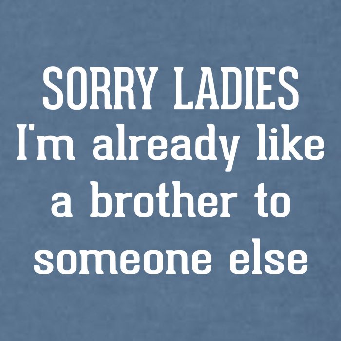 Sorry Ladies I’M Already Like A Brother To Someone Else Garment-Dyed Sweatshirt