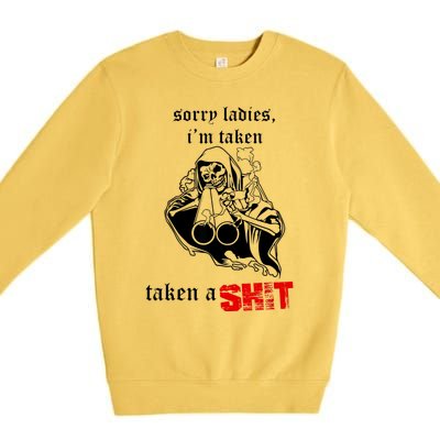 Sorry Ladies I'm Taken Taken A S.hit Premium Crewneck Sweatshirt