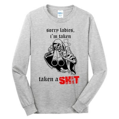 Sorry Ladies I'm Taken Taken A S.hit Tall Long Sleeve T-Shirt