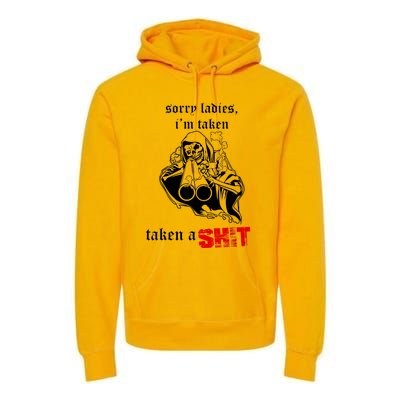 Sorry Ladies I'm Taken Taken A S.hit Premium Hoodie