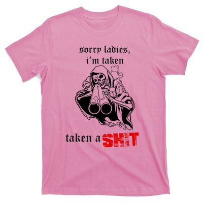 Sorry Ladies I'm Taken Taken A S.hit T-Shirt