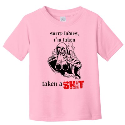 Sorry Ladies I'm Taken Taken A S.hit Toddler T-Shirt