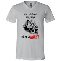 Sorry Ladies I'm Taken Taken A S.hit V-Neck T-Shirt