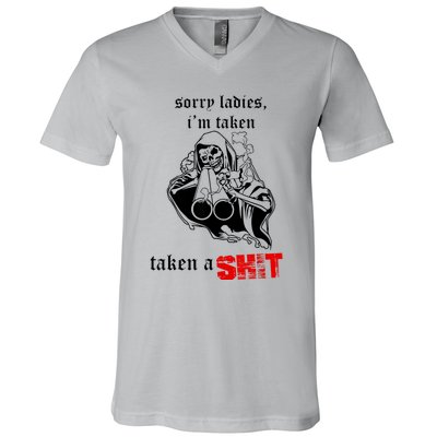 Sorry Ladies I'm Taken Taken A S.hit V-Neck T-Shirt