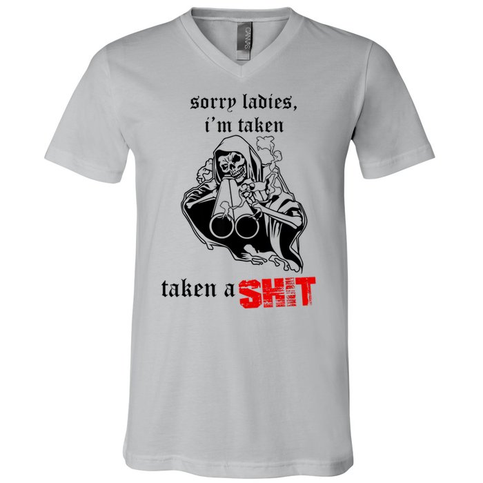 Sorry Ladies I'm Taken Taken A S.hit V-Neck T-Shirt