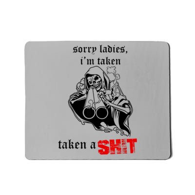 Sorry Ladies I'm Taken Taken A S.hit Mousepad