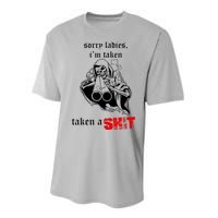 Sorry Ladies I'm Taken Taken A S.hit Performance Sprint T-Shirt