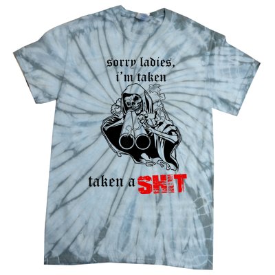 Sorry Ladies I'm Taken Taken A S.hit Tie-Dye T-Shirt