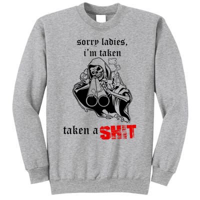 Sorry Ladies I'm Taken Taken A S.hit Sweatshirt