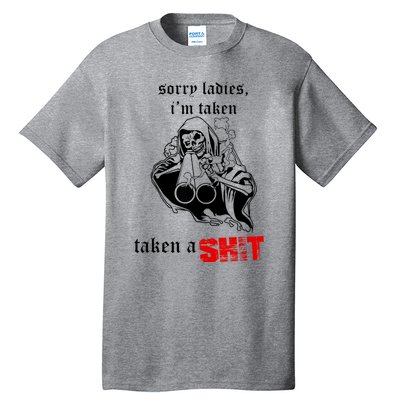 Sorry Ladies I'm Taken Taken A S.hit Tall T-Shirt