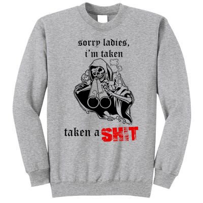 Sorry Ladies I'm Taken Taken A S.hit Tall Sweatshirt