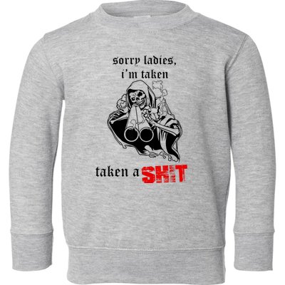 Sorry Ladies I'm Taken Taken A S.hit Toddler Sweatshirt