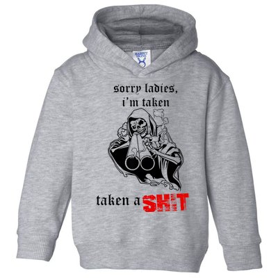 Sorry Ladies I'm Taken Taken A S.hit Toddler Hoodie