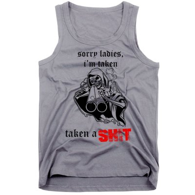 Sorry Ladies I'm Taken Taken A S.hit Tank Top