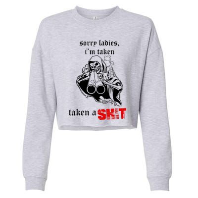 Sorry Ladies I'm Taken Taken A S.hit Cropped Pullover Crew